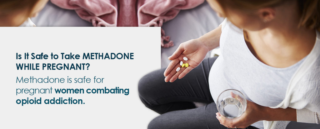 safe to take methadone while pregnant